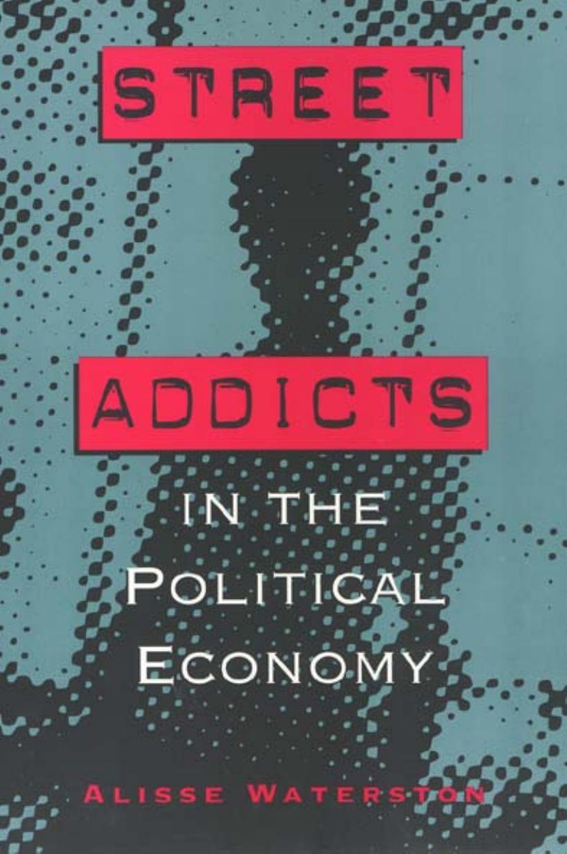 Street Addicts in the Political Economy by Alisse Waterston