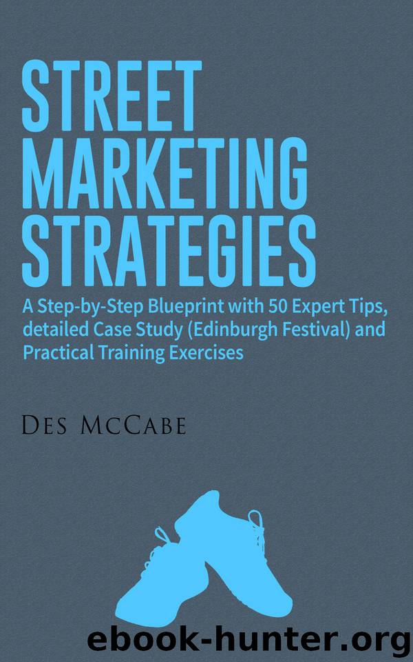 Street Marketing Strategies: A Step-by-Step Blueprint with 50 Expert Tips, detailed Case Study (Edinburgh Festival) and Practical Training Exercises (Des McCabe Books Book 16) by McCabe Des