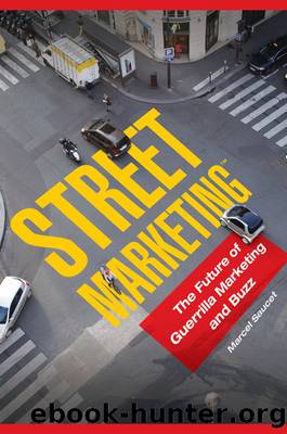 Street Marketing™: The Future of Guerrilla Marketing and Buzz by Marcel Saucet