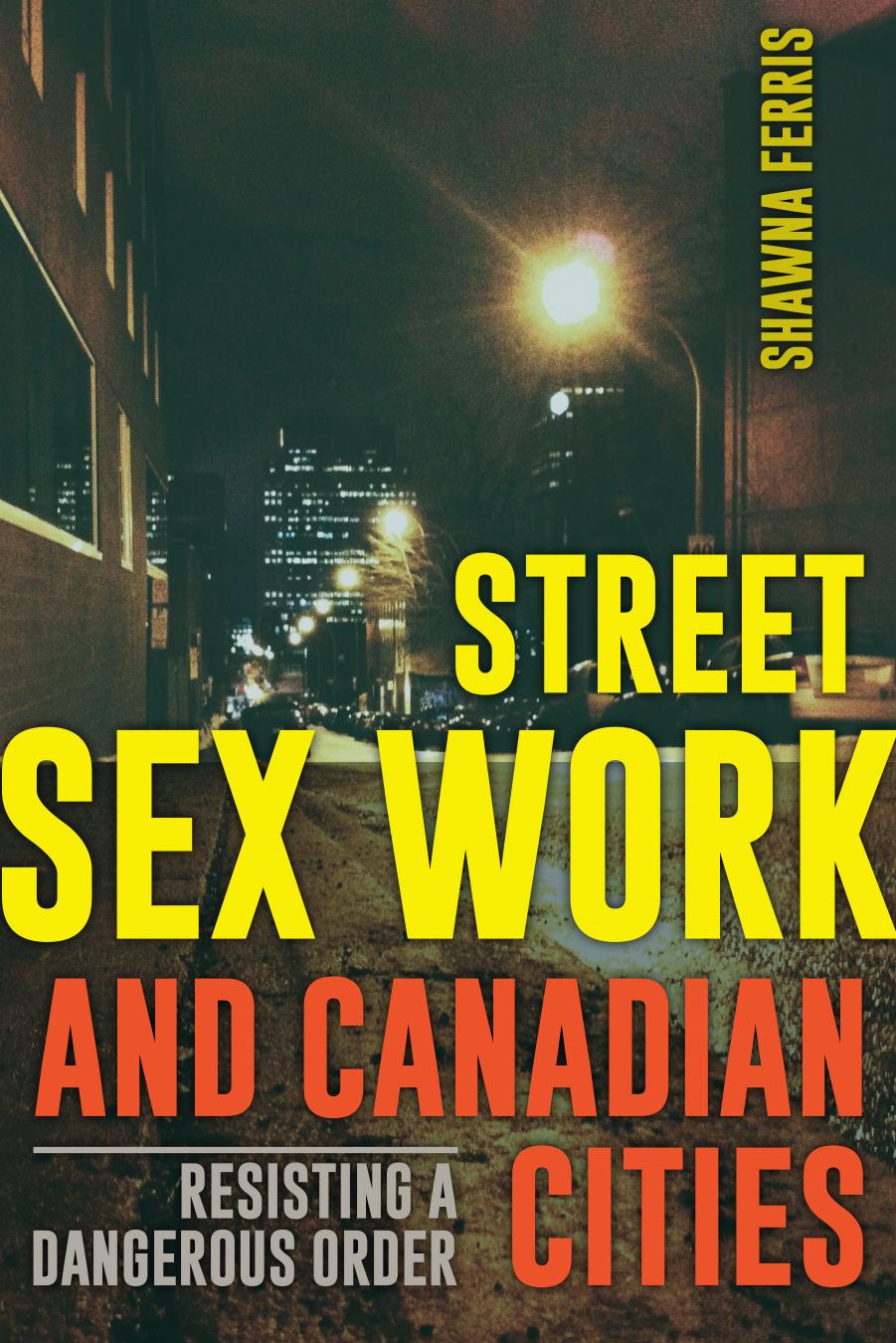 Street Sex Work and Canadian Cities by Ferris Shawna