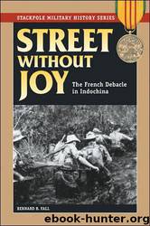 Street Without Joy: The French Debacle in Indochina by Bernard B. Fall