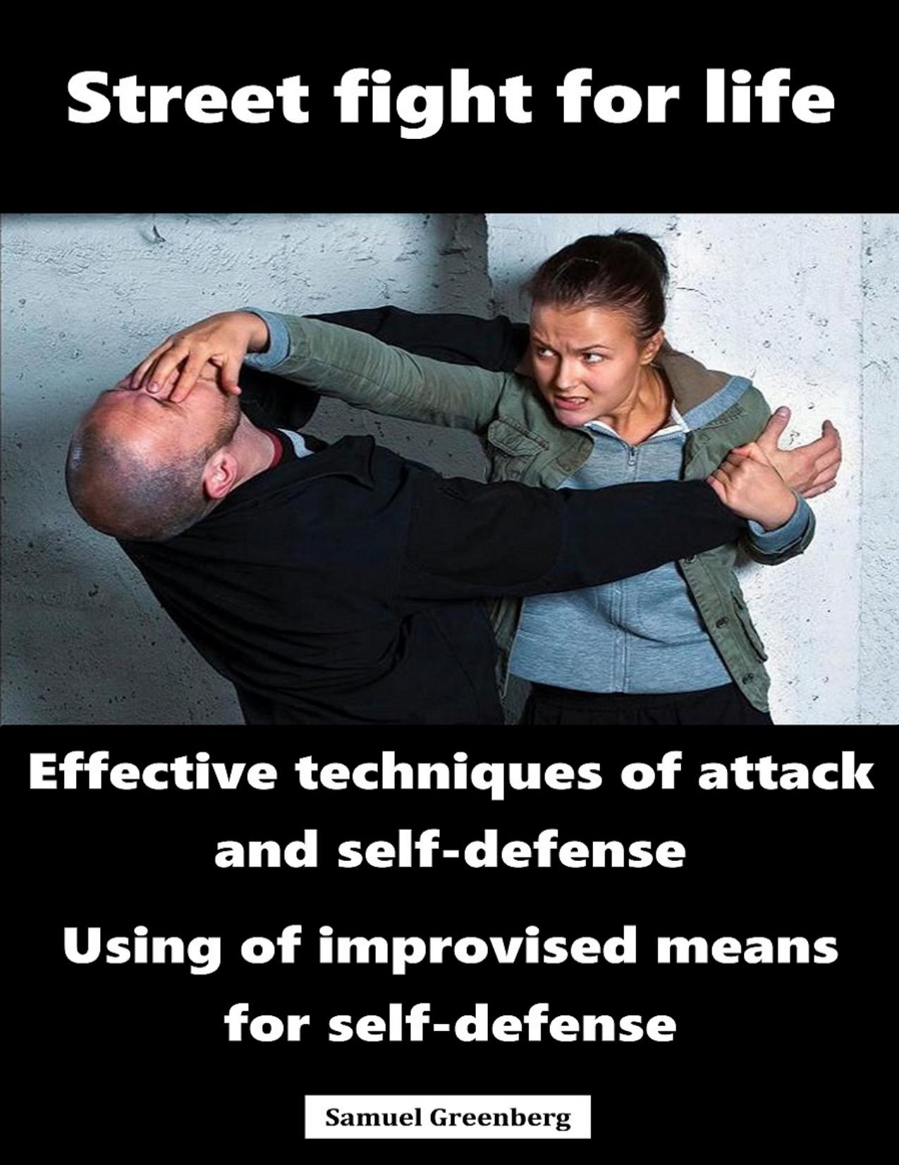 Street fight for life: Effective techniques of attack and self-defense, Use of improvised means for self-defense by Greenberg Samuel