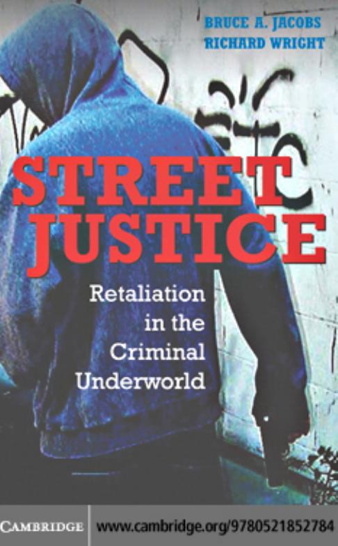 Street justice: retaliation in the criminal underworld by Jacobs Jacobs Bruce Abel;Wright Richard