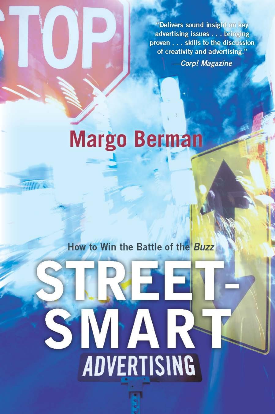 Street-Smart Advertising: How to Win the Battle of the Buzz by Margo Berman