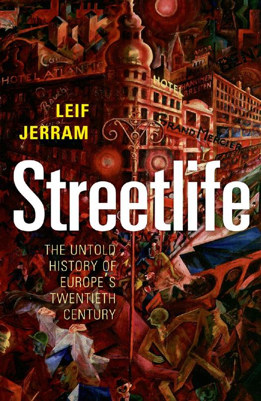 Streetlife: The Untold History of Europe's Twentieth Century by Leif Jerram