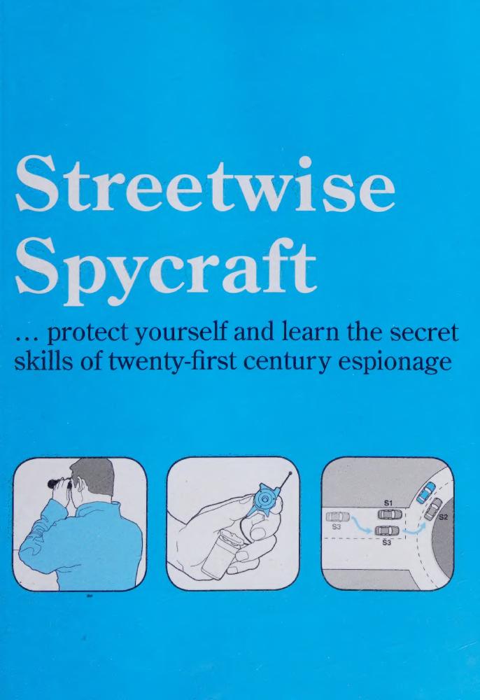 Streetwise Spycraft... Protect Yourself and Learn the Secret Skills of Twenty-First Century Espionage by Roland Hill