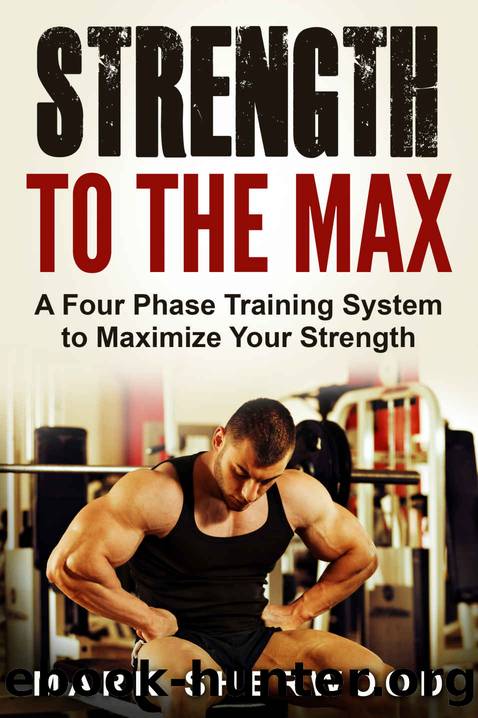 Strength To The Max: A Four Phase Training System to Maximize Your Strength by Mark Sherwood