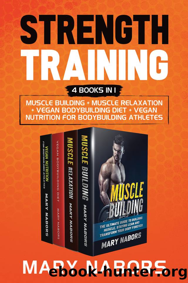Strength Training (4 Books in 1): Muscle Building + Muscle Relaxation + Vegan Bodybuilding Diet + Vegan Nutrition for Bodybuilding Athletes by Nabors Mary
