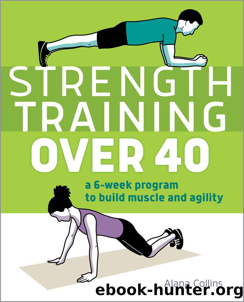 Strength Training Over 40: A 6-Week Program to Build Muscle and Agility by Collins Alana