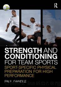 Strength and Conditioning for Team Sports: Sport-Specific Physical Preparation for High Performance by Gamble Paul