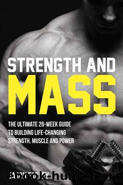 Strength and Mass: The Ultimate 26-Week Guide To Building Life-Changing Strength, Muscle and Power (The Build Muscle, Strength, Power & Bulking Diet Training Series) by Jason Farley