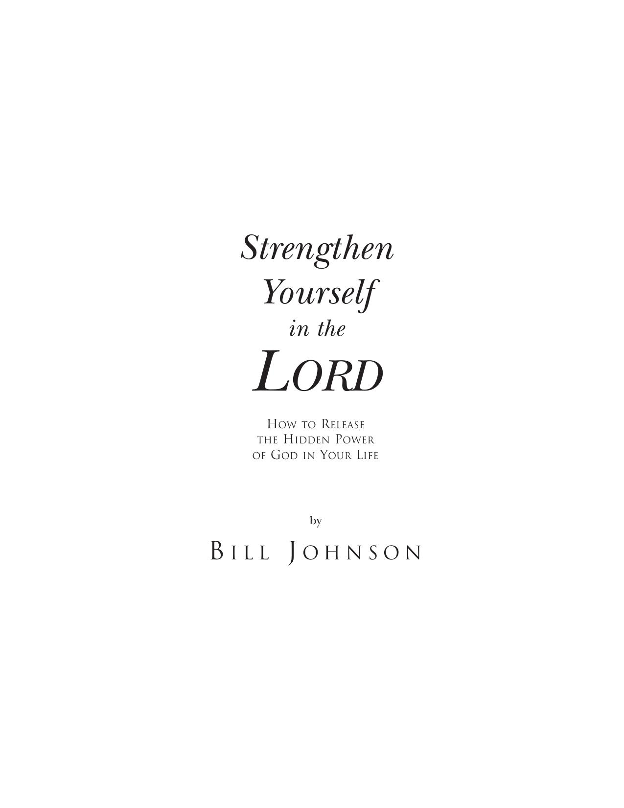 Strengthen Yourself in the Lord: How to Release the Hidden Power of God in Your Life by Bill Johnson
