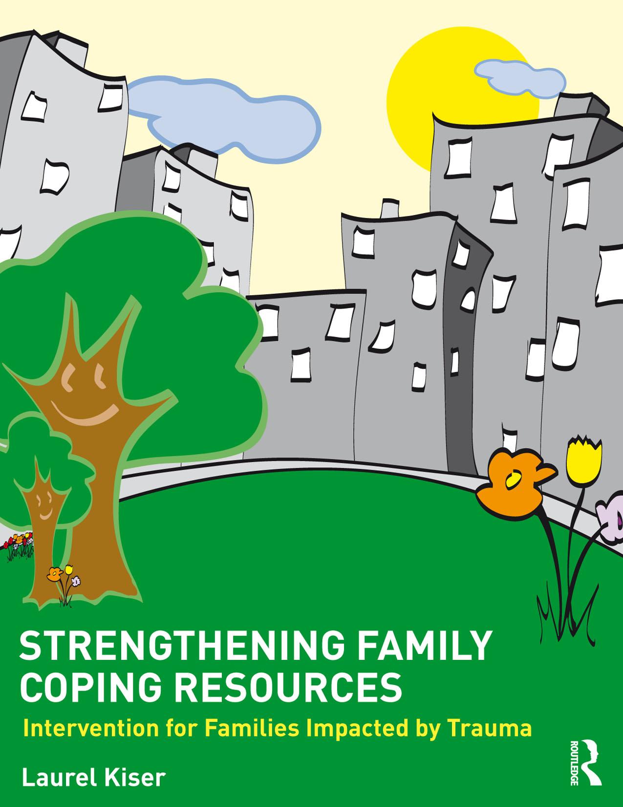 Strengthening Family Coping Resources: Intervention for Families Impacted by Trauma by Laurel Kiser