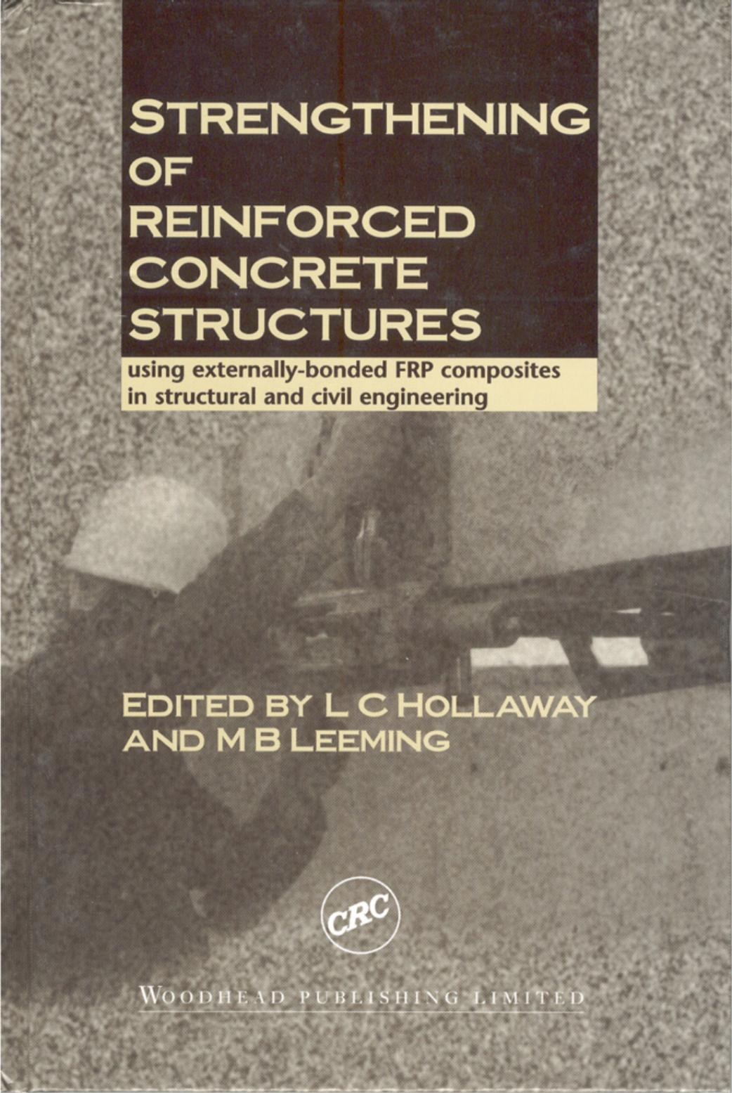Strengthening of Reinforced Concrete Structures: Using Externally-Bonded FRP Composites in Structural and Civil Engineering by Len C. Hollaway Mike B. Leeming
