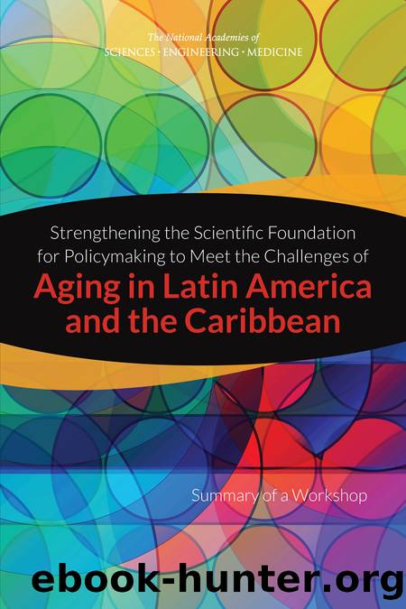 Strengthening the Scientific Foundation for Policymaking to Meet the Challenges of Aging in Latin America and the Caribbean: Summary of a Workshop by Kevin Kinsella