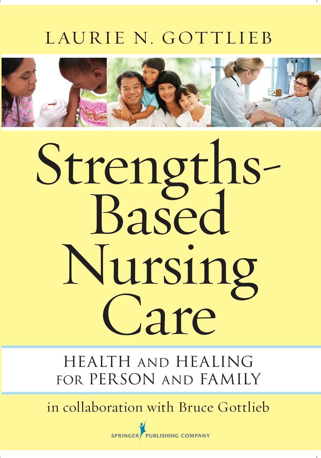 Strengths-Based Nursing Care: Health And Healing For Person And Family by Laurie N. Gottlieb PhD RN