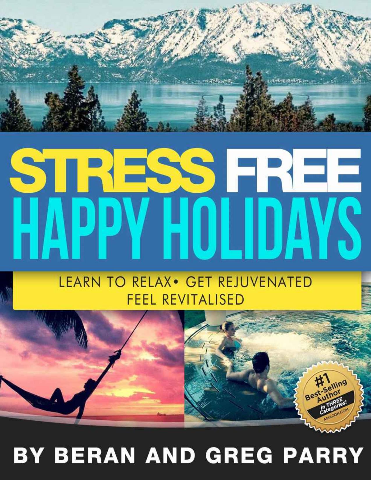 Stress Free Happy Holiday: Your Personal Guide to Surviving the Festive Season with Happiness, Joy and Complete Wellbeing: 10 Powerful Tips for getting ... 7 Day Personal Transformation Course) by Greg Parry