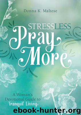Stress Less, Pray More by Donna K. Maltese
