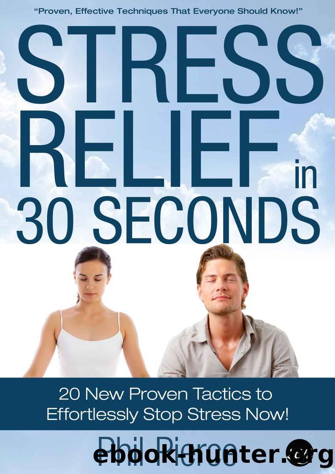 Stress Relief in 30 Seconds:20 New Proven Tactics to Effortlessly Stop Stress Now! (Easy Stress Management and Stress Free Living) by Phil Pierce
