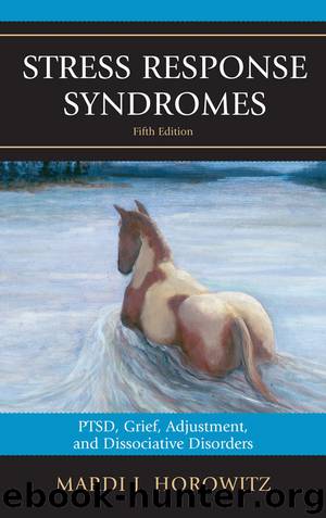 Stress Response Syndromes: PTSD, Grief, Adjustment, and Dissociative Disorders by Mardi J. Horowitz & Mardi J. Horowitz