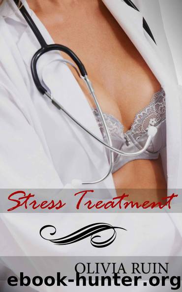 Stress Treatment (Lesbian Medical First Time Erotica) (Lesbian Doctor) by Olivia Ruin