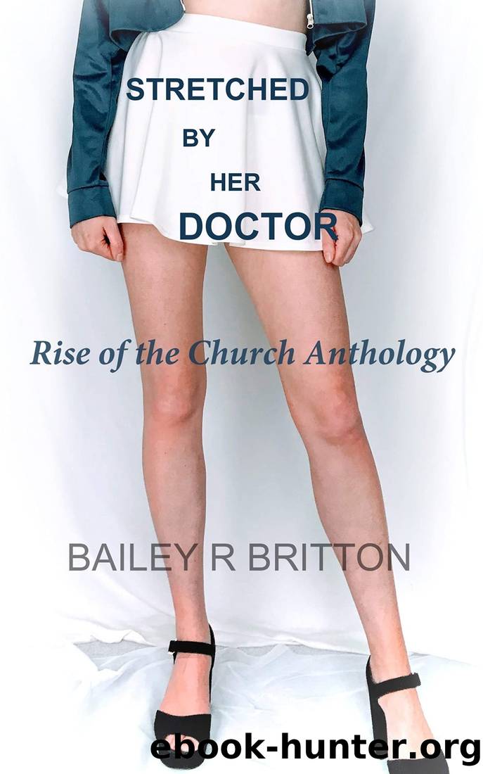 Stretched by Her Doctor: Rise of the Church Anthology by Bailey R Britton