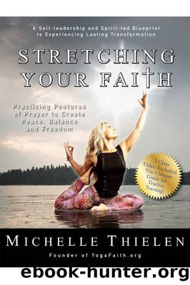 Stretching Your Faith: Practicing Postures of Prayer to Create Peace, Balance and Freedom by Michelle Thielen