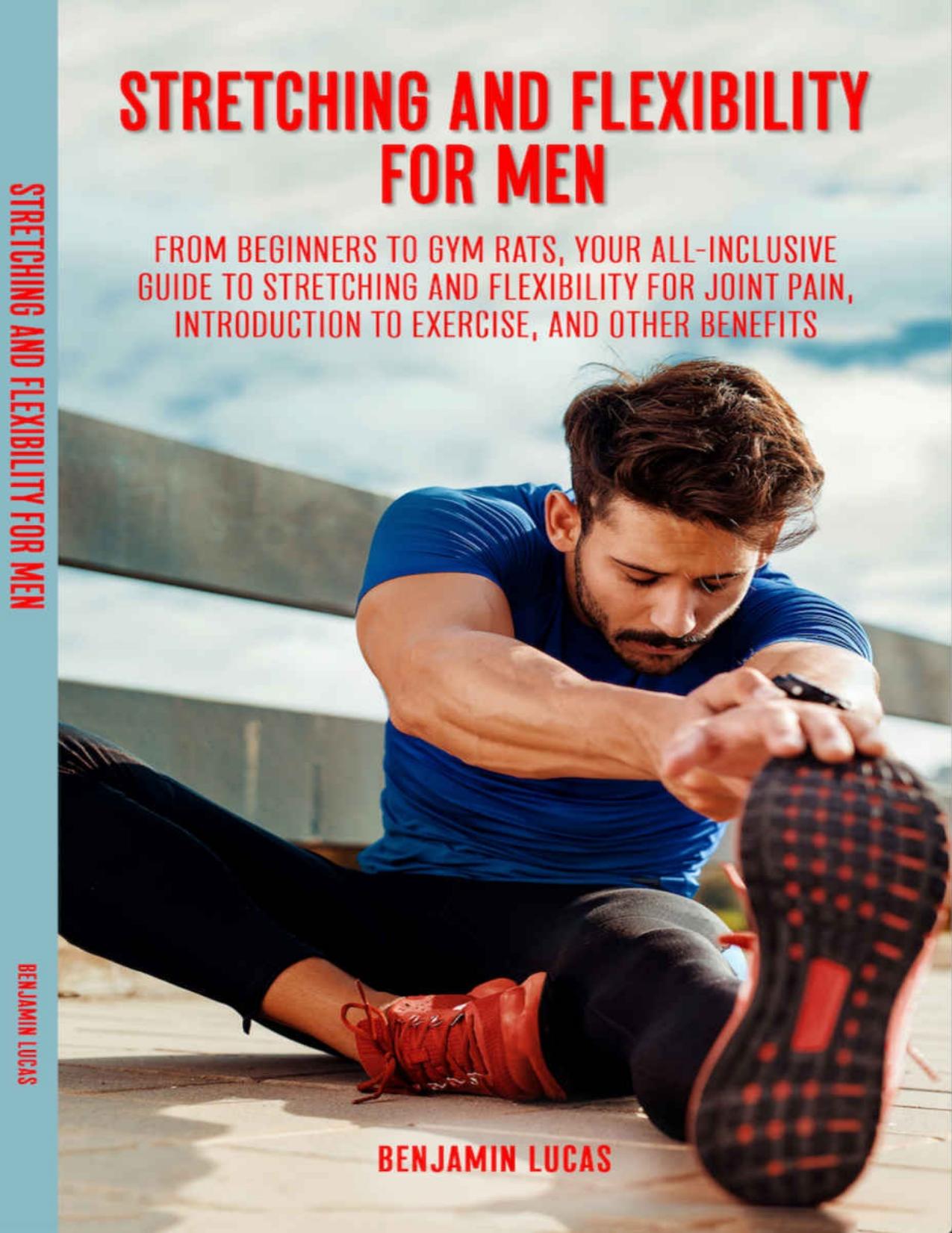 Stretching and Flexibility Exercises for Men by Lucas Benjamin
