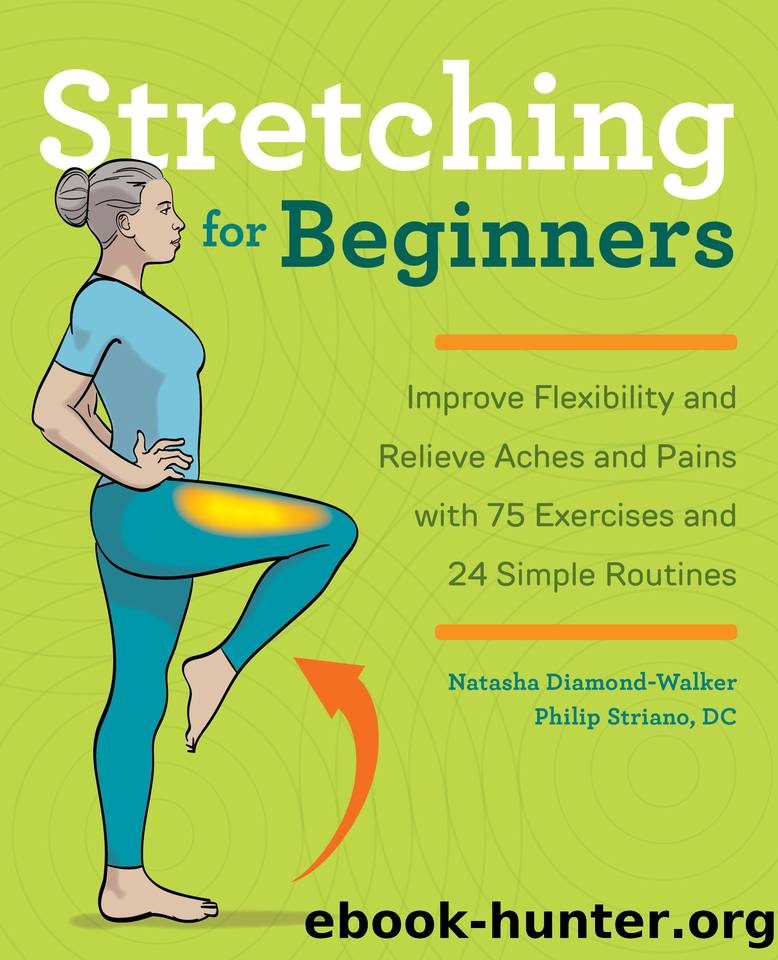 Stretching for Beginners: Improve Flexibility and Relieve Aches and Pains with 100 Exercises and 25 Simple Routines by Striano DC Philip & Diamond-Walker Natasha