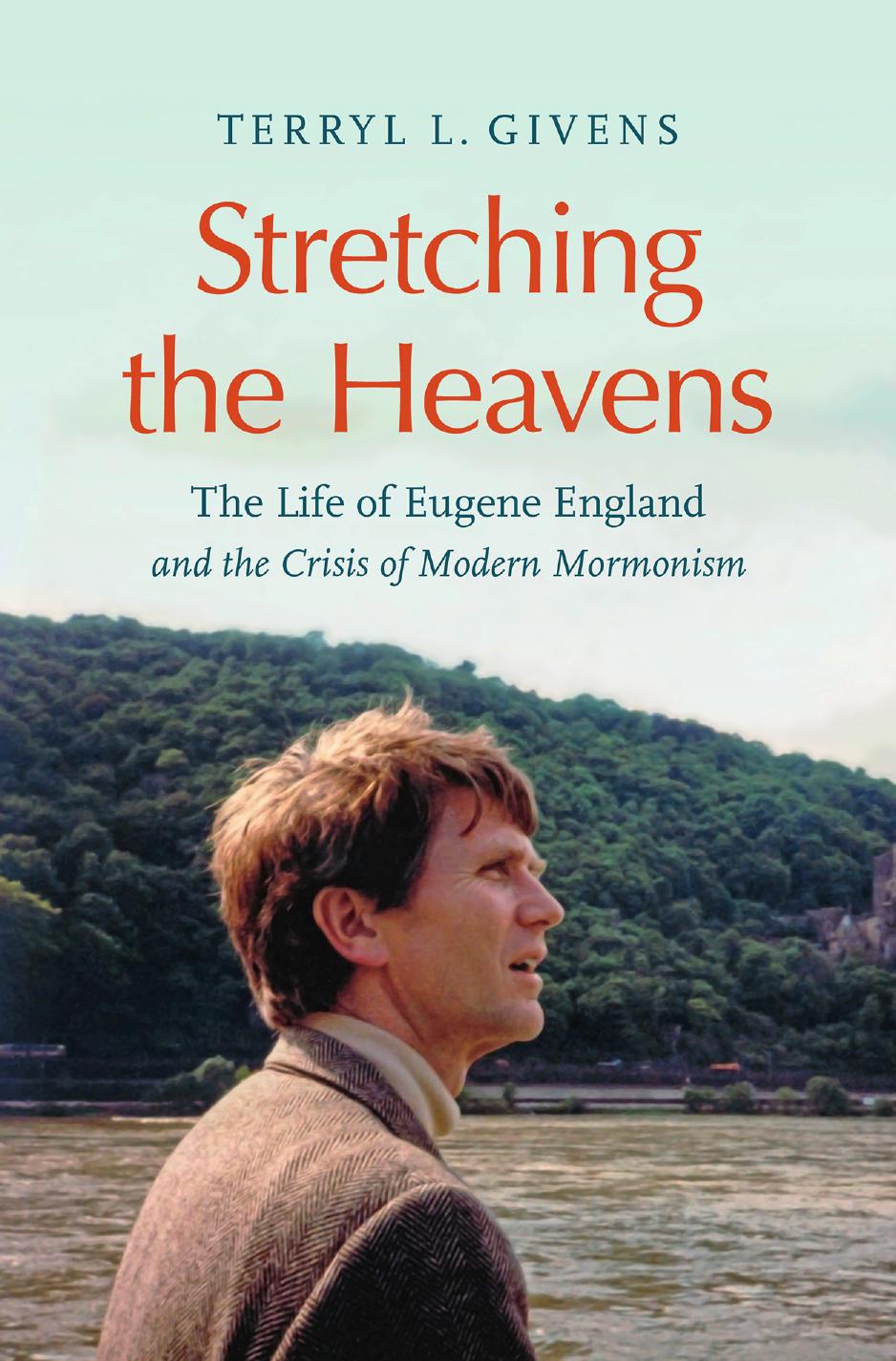 Stretching the Heavens: The Life of Eugene England and the Crisis of Modern Mormonism by Terryl L. Givens