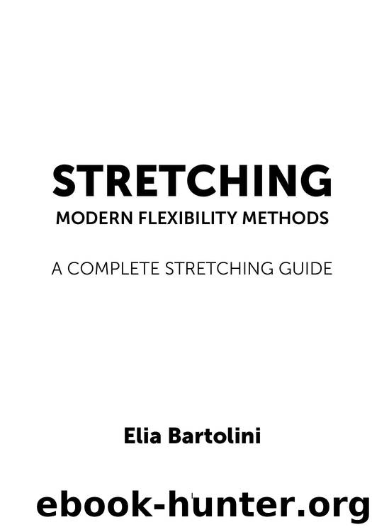 Stretching: Modern Flexibility Methods: A complete stretching and flexibility guide by Elia Bartolini