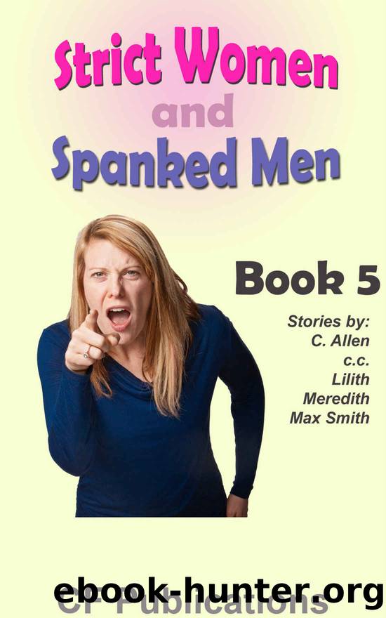 Strict Women and Spanked Men - Book 5 by CF Publications & C. Allen & c.c. & Ed Finn & Rachel Heath & Lilith & Meredith & Max Smith