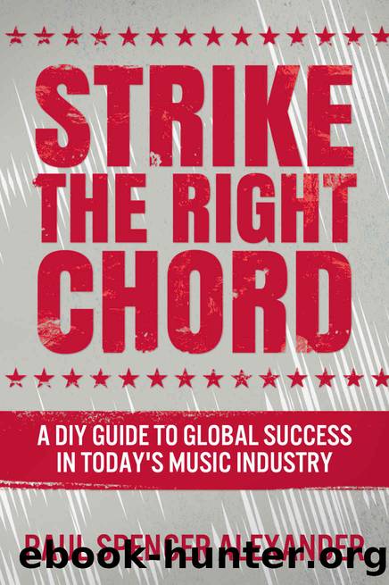 Strike The Right Chord: A DIY Guide to Global Success in Today's Music Industry by Paul Spencer Alexander