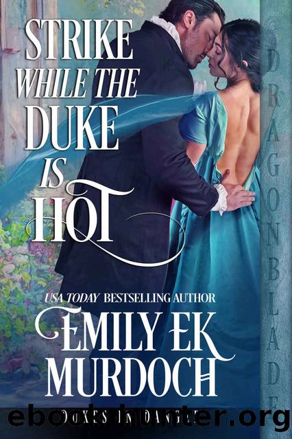 Strike While the Duke is Hot (Dukes in Danger Book 2) by Emily E K Murdoch