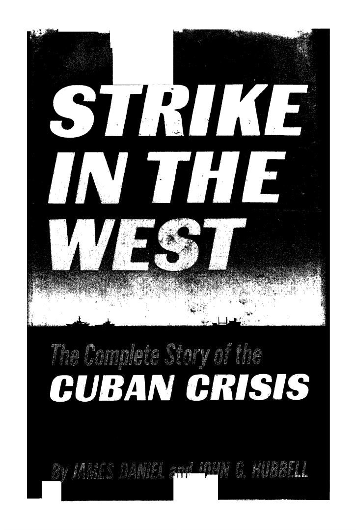Strike in the West,: The complete story of the Cuban crisis, by James Daniel