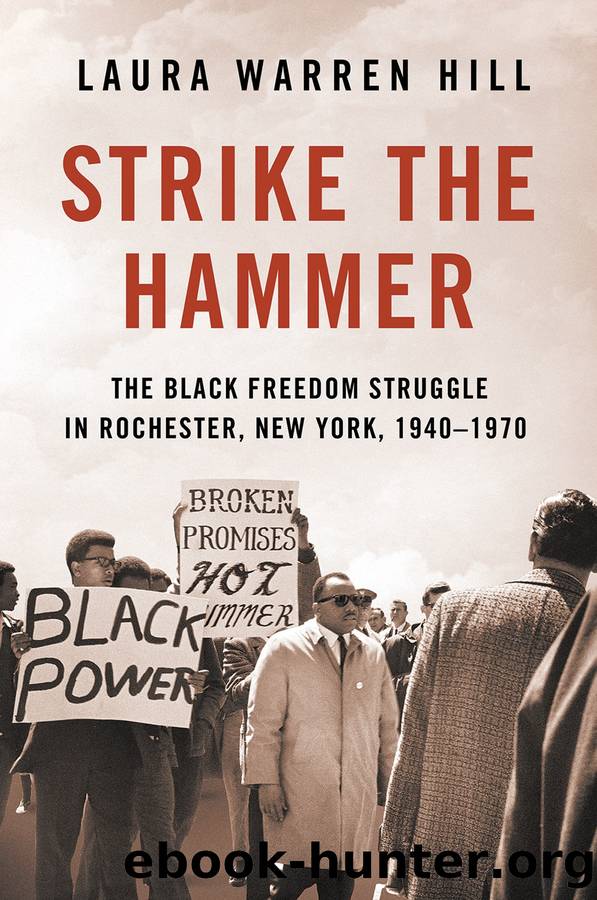 Strike the Hammer: The Black Freedom Struggle in Rochester, New York, 1940â1970 by Laura Warren Hill