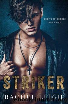 Striker: A Dark Bully Romance (Redwood Rebels Book 1) by Rachel Leigh