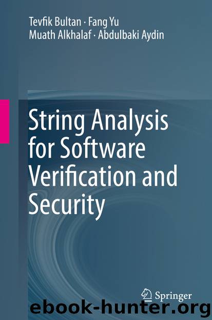 String Analysis for Software Verification and Security by Tevfik Bultan Fang Yu Muath Alkhalaf & Abdulbaki Aydin