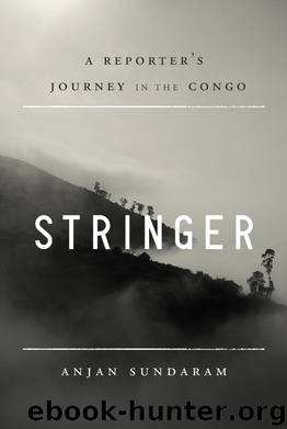 Stringer: A Reporter's Journey in the Congo by Anjan Sundaram