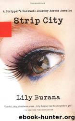 Strip City: A Stripper's Farewell Journey Across America by Lily Burana