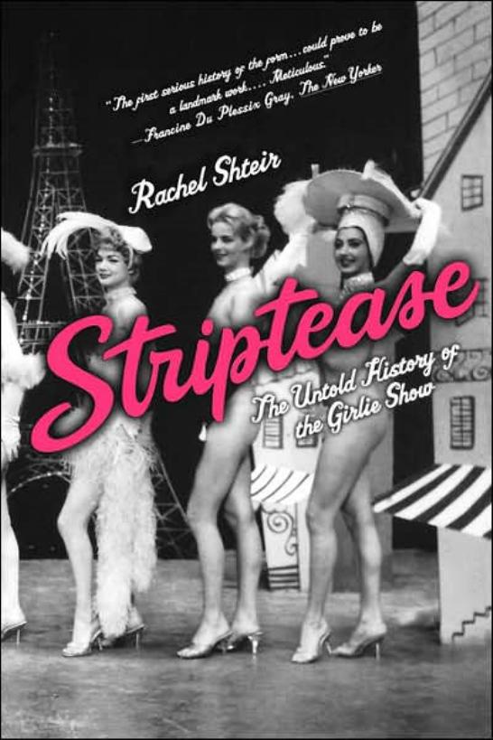 Striptease: the untold history of the girlie show by Rachel Shteir