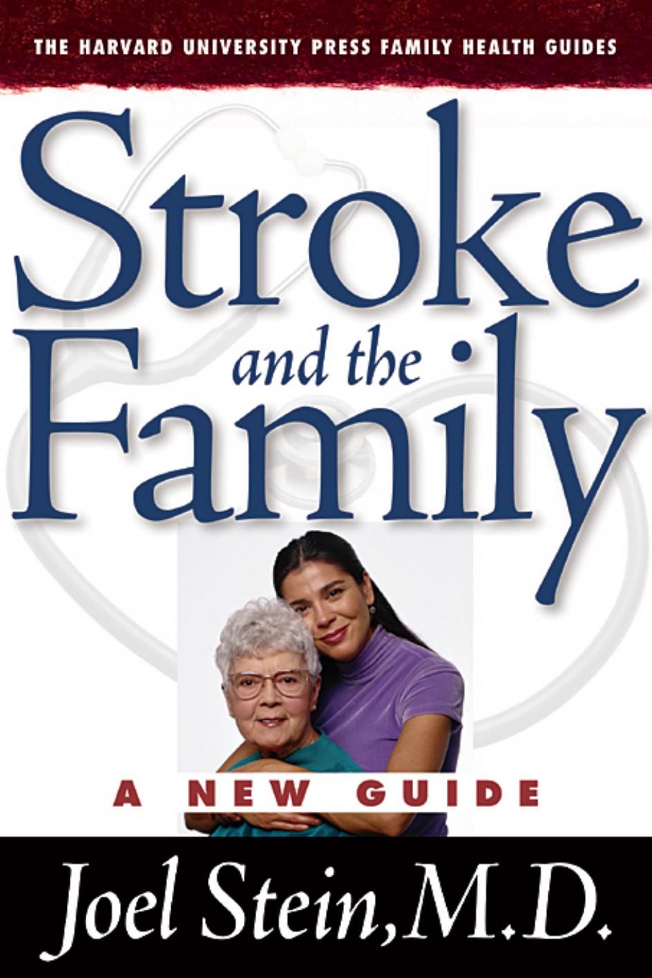 Stroke and the Family: A New Guide (The Harvard University Press Family Health Guides) by Joel Stein M.D