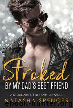 Stroked by my Dad's Best FriendA Billionaire Secret Baby Romance by Natasha Spencer