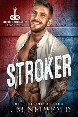 Stroker (Big Bull Mechanics Book 2) by K.M. Neuhold