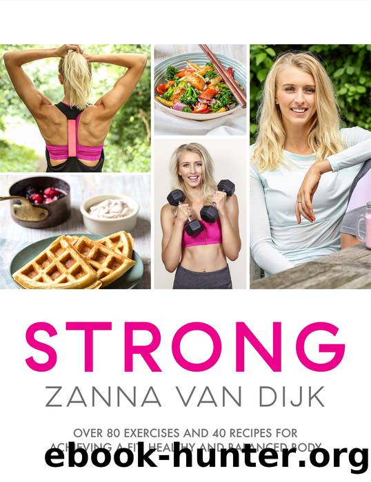 Strong : Over 80 Exercises and 40 Recipes for Achieving a Fit, Healthy and Balanced Body (9781472242358) by Van Dijk Zanna