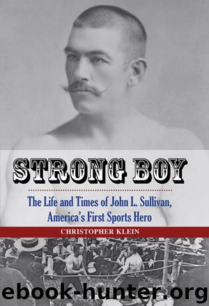 Strong Boy: The Life and Times of John L. Sullivan, America's First Sports Hero by Christopher Klein