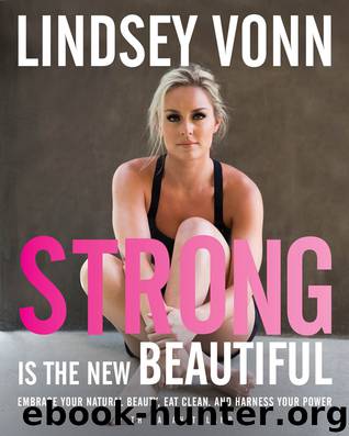 Strong Is the New Beautiful by Lindsey Vonn