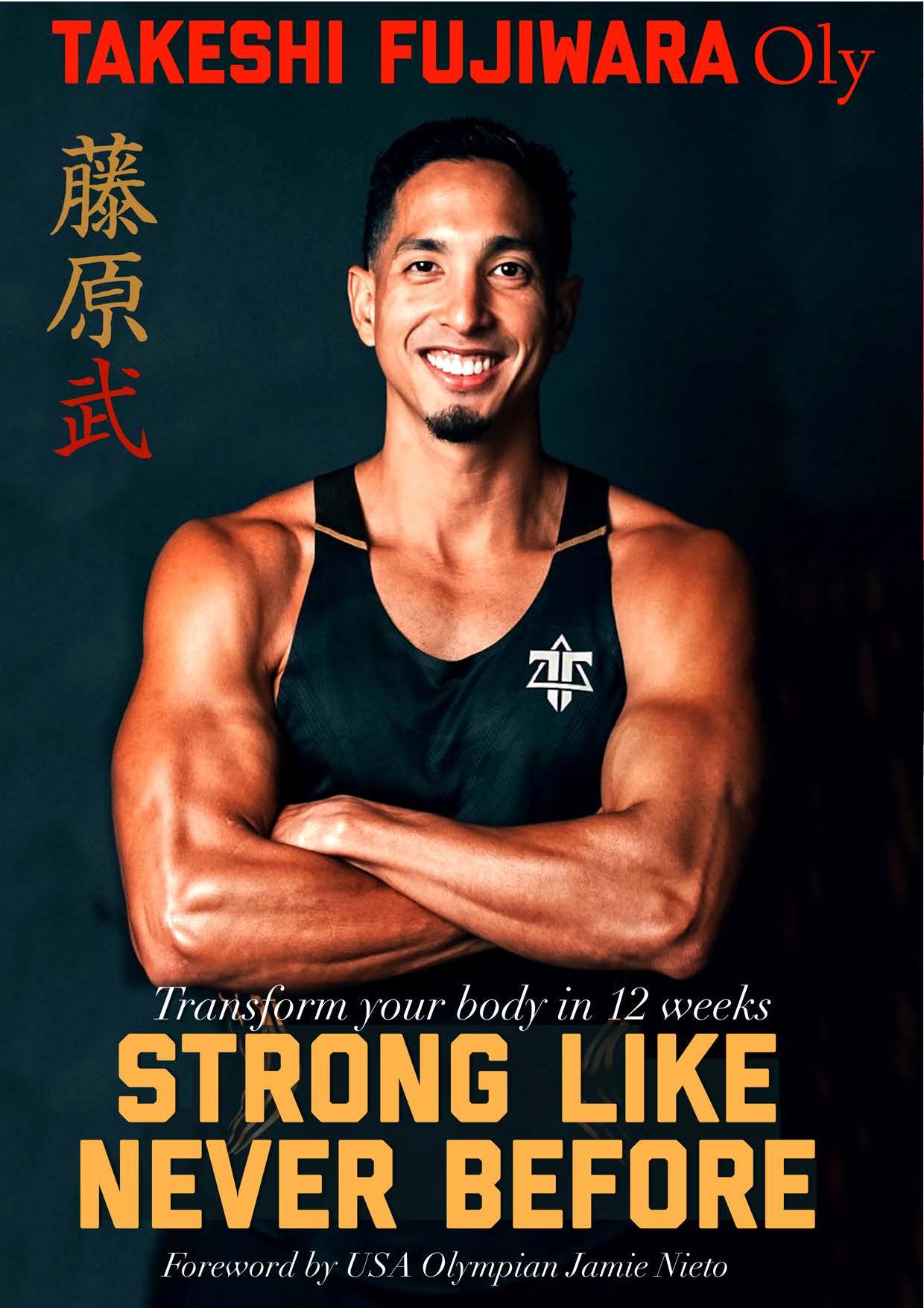 Strong Like Never Before Transform your body in 12 weeks with Olympic Runner Takeshi Fujiwara in the Gym by Fujiwara Takeshi