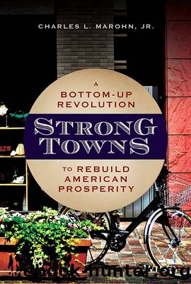 Strong Towns: A Bottom-Up Revolution to Rebuild American Prosperity by Charles L. Marohn Jr