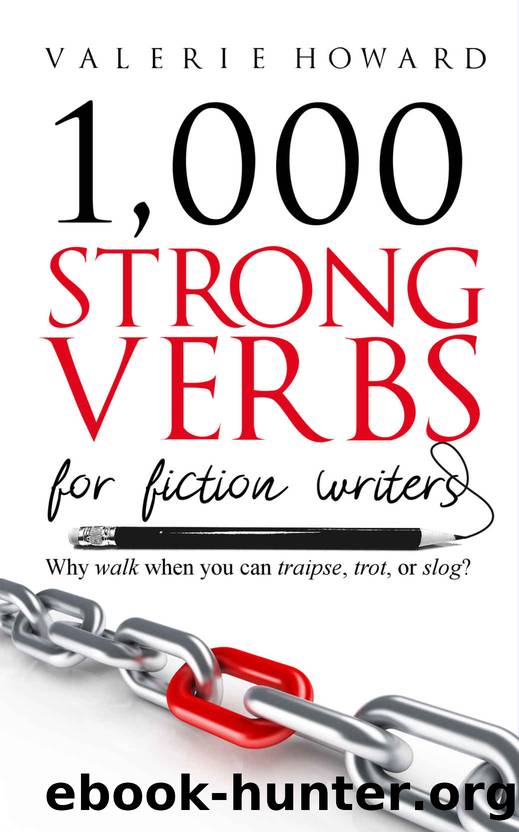 Strong Verbs for Fiction Writers (Indie Author Resources Book 2) by Valerie Howard